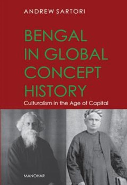 Bengal in global concept history : Culturalism in the Age of Capital