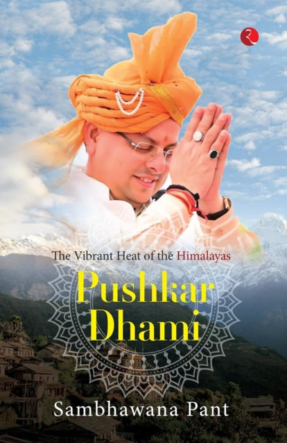 Pushkar Dhami : The Vibrant Heat Of The Himalayas