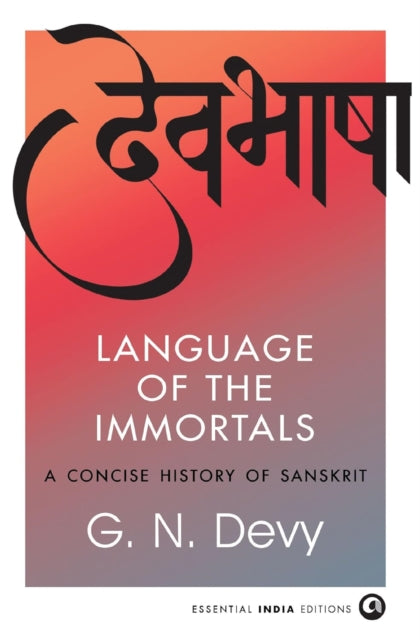Language of the Immortals : A Concise History of Sanskrit