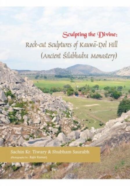 Sculpting the Divine : Rock-cut Sculptures of Kauwa-Dol Hill