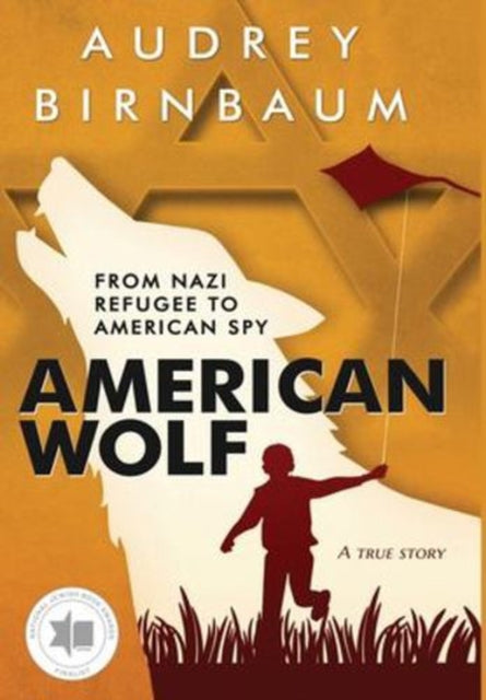 American Wolf : From Nazi Refugee to American Spy. A True Story.