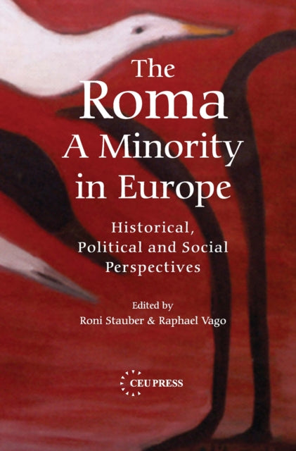 The Roma - A Minority in Europe : Historical, Political and Social Perspectives