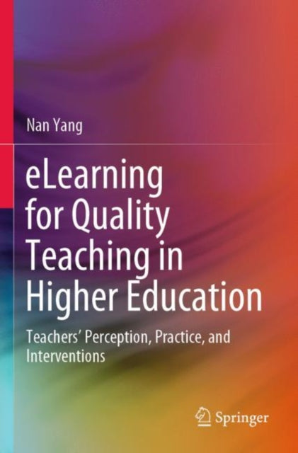 eLearning for Quality Teaching in Higher Education : Teachers’ Perception, Practice, and Interventions