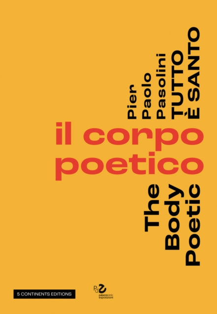 Pier Pasolini Everything is Sacred : The Body Poetic
