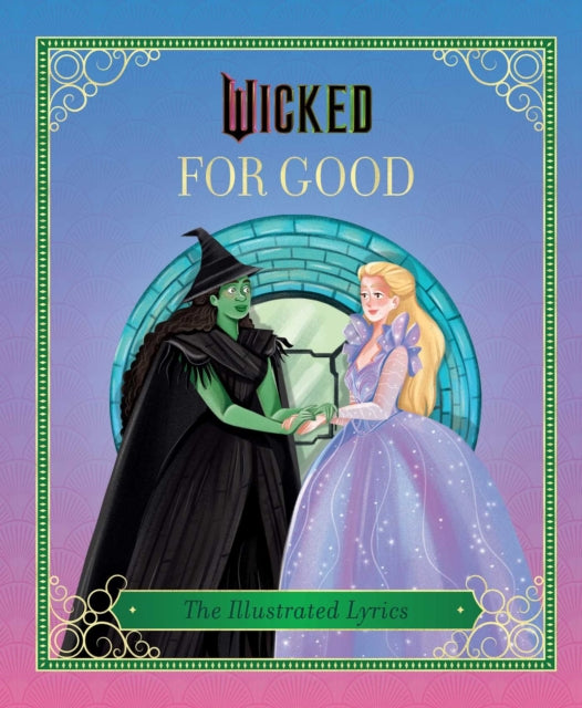 Wicked: For Good : (The Illustrated Lyrics)