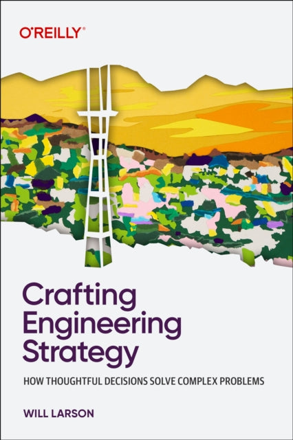 Crafting Engineering Strategy : How Thoughtful Decisions Solve Complex Problems