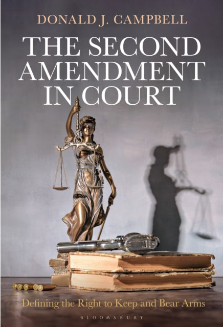 The Second Amendment in Court : Defining the Right to Keep and Bear Arms