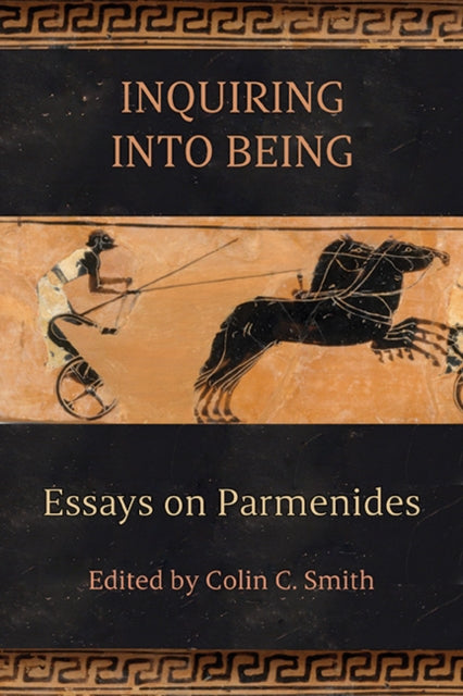 Inquiring into Being : Essays on Parmenides