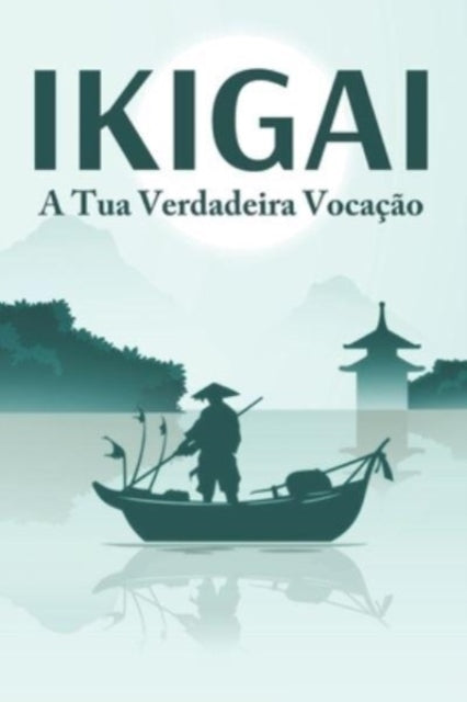 IKIGAI A tua verdadeira vocacao : Principios de sucesso japoneses #2