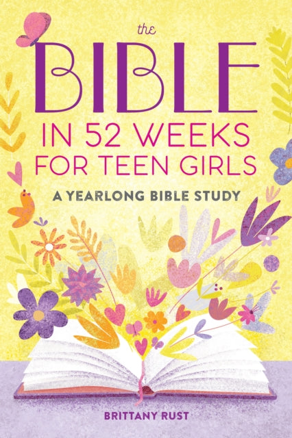 The Bible in 52 Weeks for Teen Girls : A Yearlong Bible Study