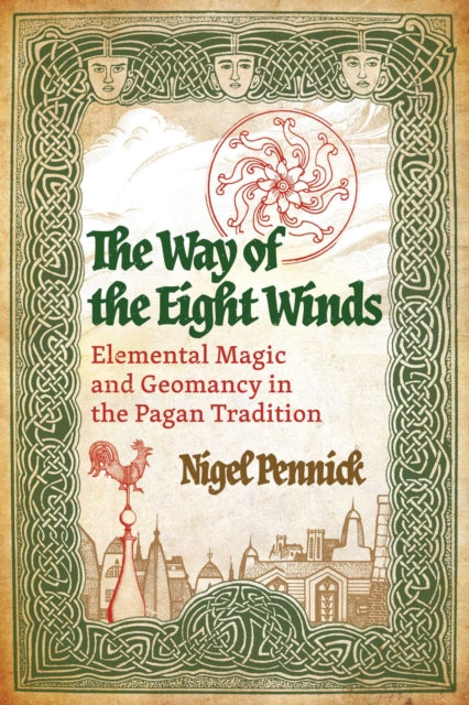 The Way of the Eight Winds : Elemental Magic and Geomancy in the Pagan Tradition