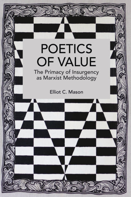 Poetics of Value : The Primacy of Insurgency as Marxist Methodology