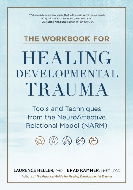 The Workbook for Healing Developmental Trauma : Tools and Techniques from the NeuroAffective Relational Model