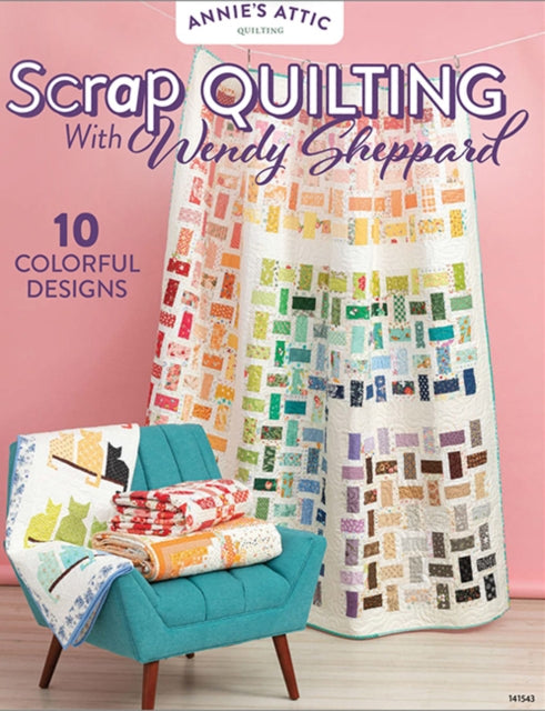 Scrap Quilting with Wendy Sheppard : 10 Colorful Designs
