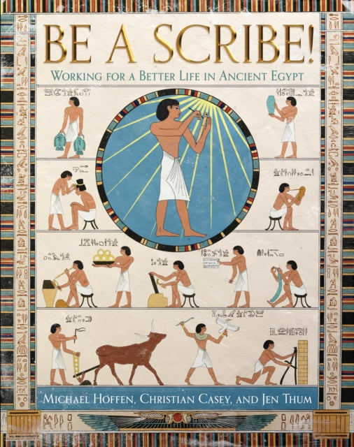 Be a Scribe! : Working for a Better Life in Ancient Egypt