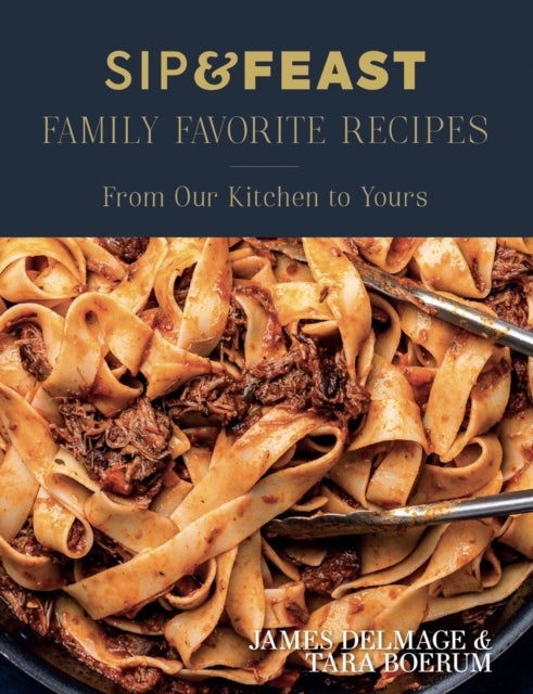 Sip & Feast: Family Favorite Recipes : From Our Kitchen to Yours