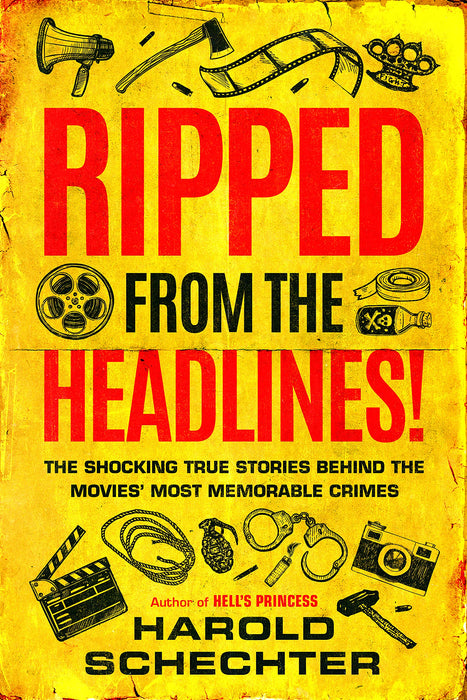 Ripped from the Headlines! : The Shocking True Stories Behind the Movies’ Most Memorable Crimes