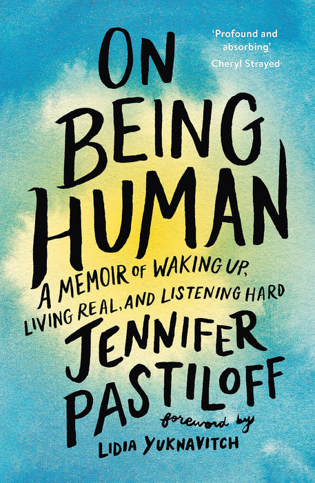 On Being Human : A Memoir of Waking Up, Living Real, and Listening Hard